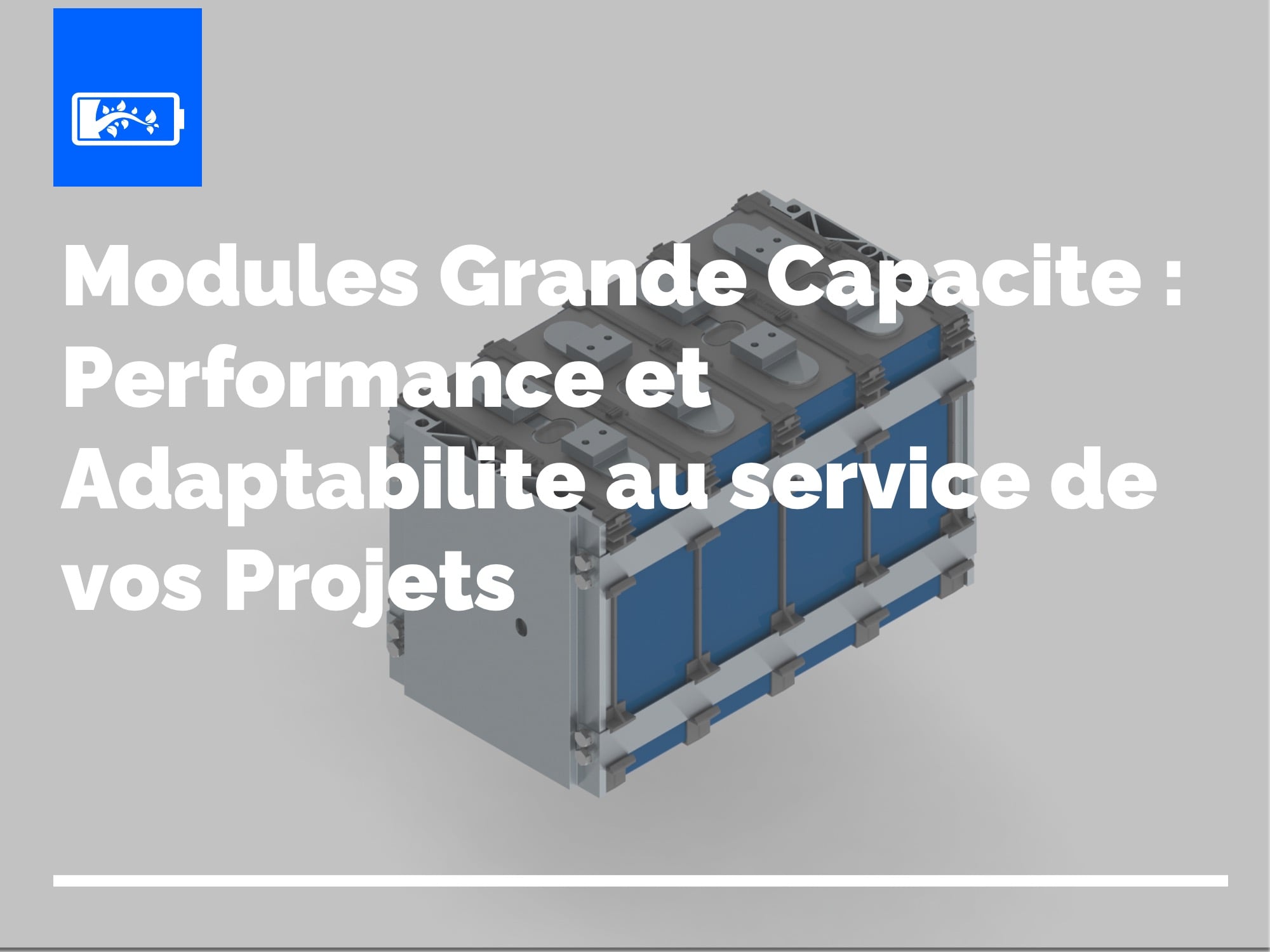 Modules grande capacité : performance et adaptabilité au service de vos projets